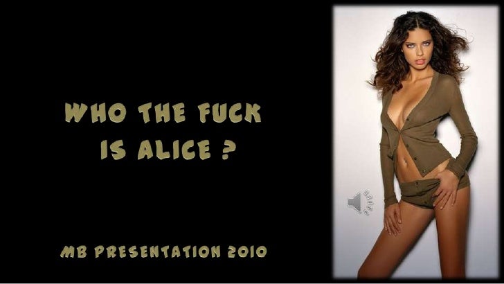 fuck is alice Fuck is alice